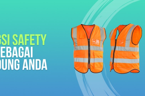 4 Fungsi Safety Vest Sebagai Pelindung Anda  